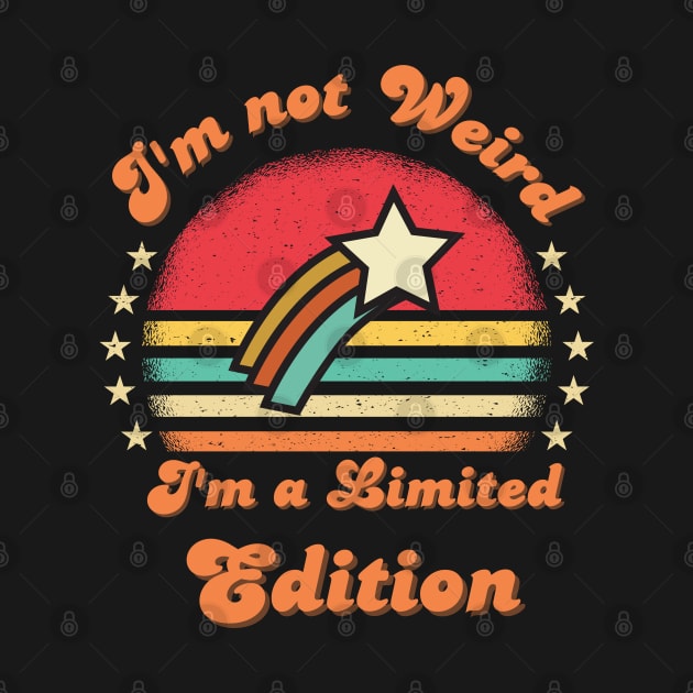 I'm not weird I'm a limited edition Funny saying by Hohohaxi