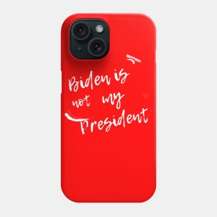 Biden Is Not My President Phone Case