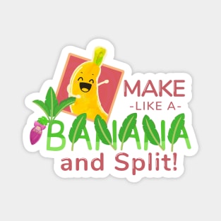 Make Like A Banana and Split - Punny Garden Magnet