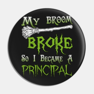 My Broom Broke So I Became A Principal Pin