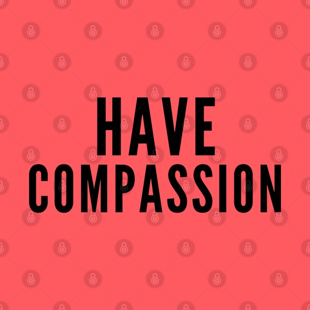 Have Compassion by Likeable Design