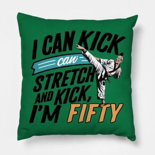 I can To Kick Stretch And Kick I'm 50 Pillow