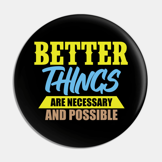 Better Things Are Necessary And Possible Pin by Lasso Print