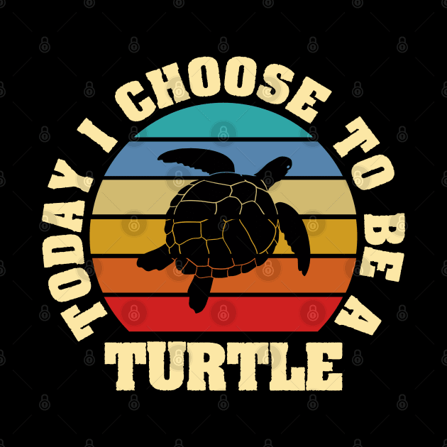 I like Turtle Funny vintage lover Today I choose to be a Turtle by sports_hobbies_apparel