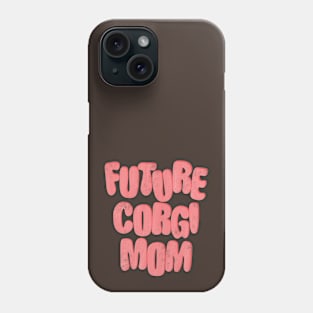 Future Corgi Mom Phone Case