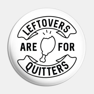 Leftovers Are For Quitters Pin