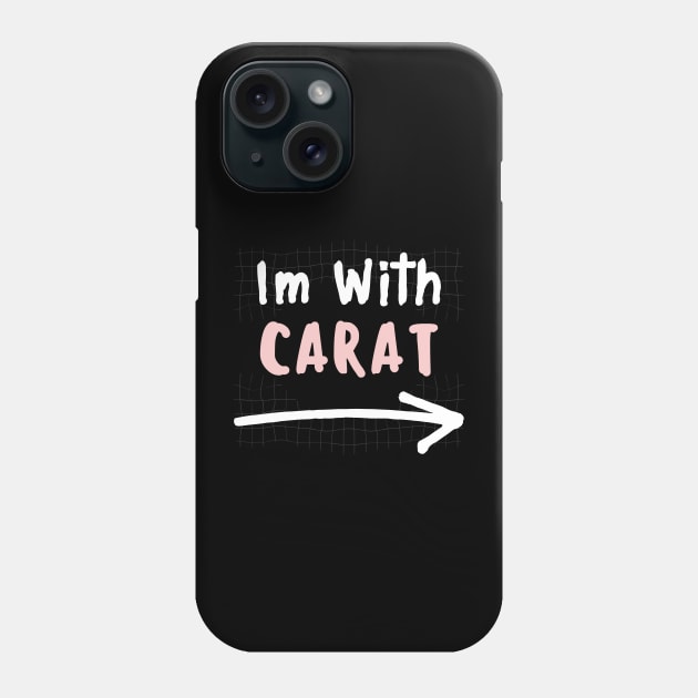 Im With CARAT! Phone Case by wennstore