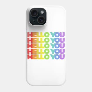 HELLO YOU //// Rainbow Faded Style Typographic Design Phone Case