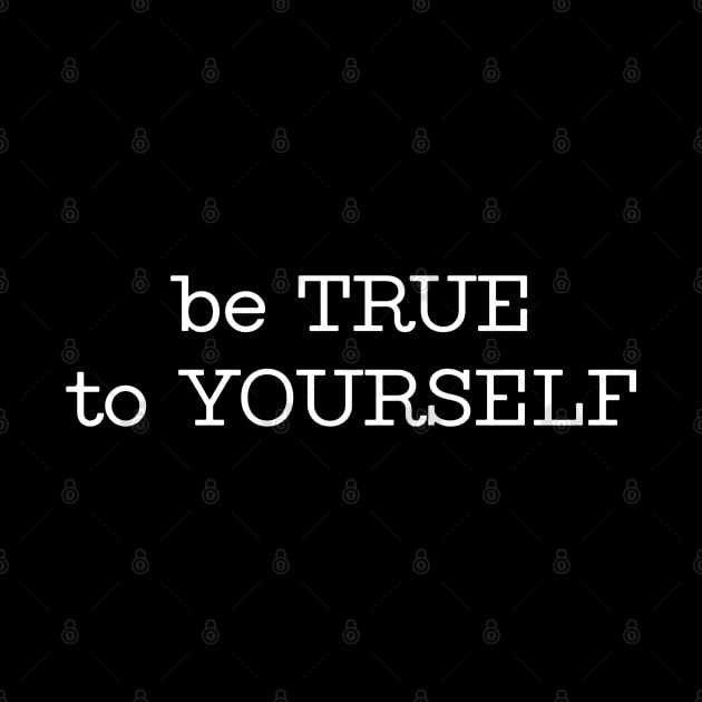 be TRUE to YOURSELF by wls