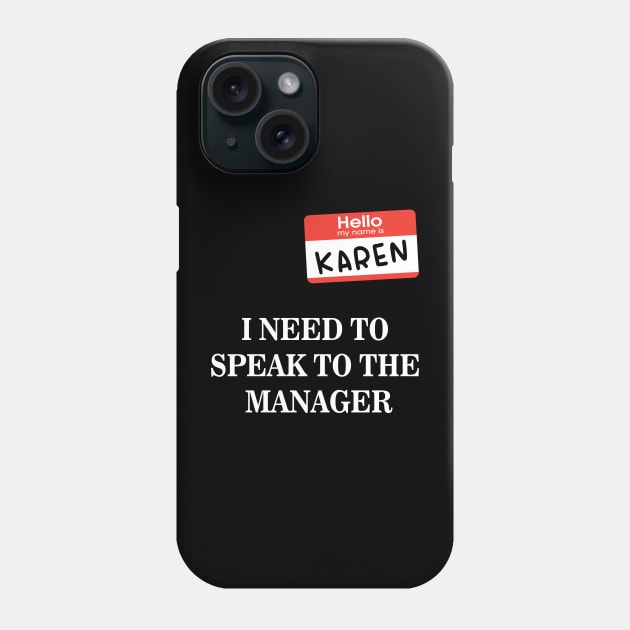 Karen Name Tag- I NEED TO SPEAK TO THE MANAGER Phone Case by 9ifary