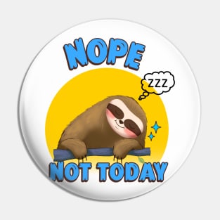 NOPE Not Today Sloth Pin