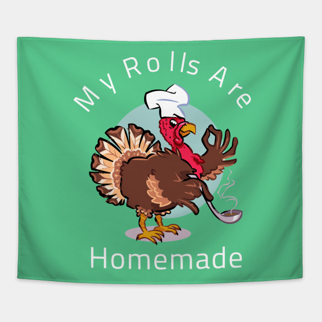 My Rolls Are Homemade Happy Thanksgiving Funny Cartoon Turkey Gift