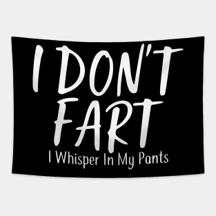 I Don't Fart. I Whisper In My Pants Tapestry