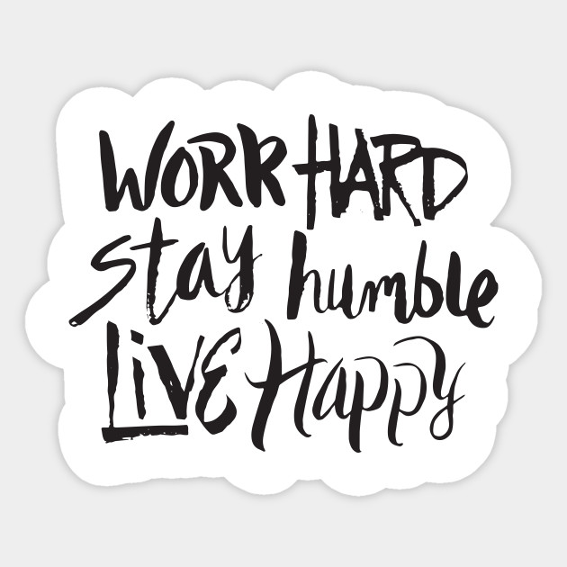 work hard stay humble live happy motivational inspirational saying