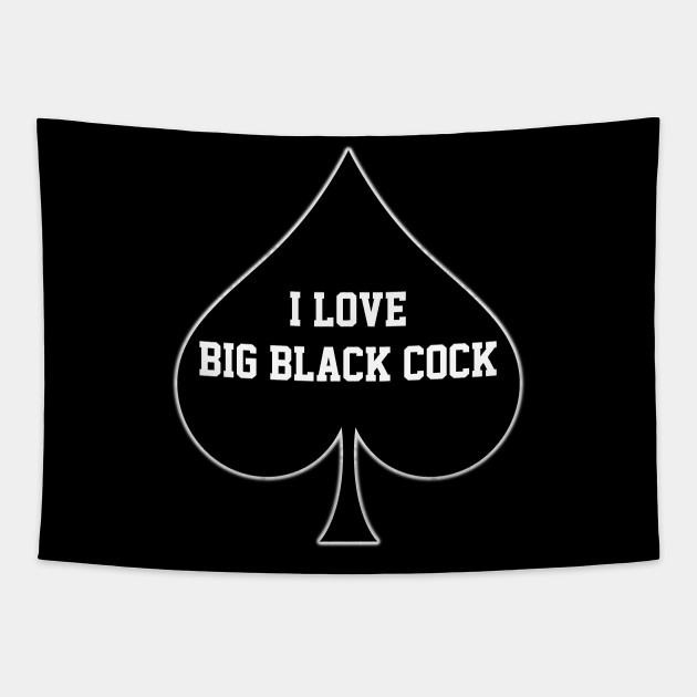 I Love Big Black Cock Queen Of Spades Big Black Cock Tapestry Teepublic 0516