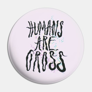 Humans Are Gross Pin