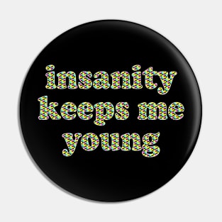 insanity keeps me young Pin