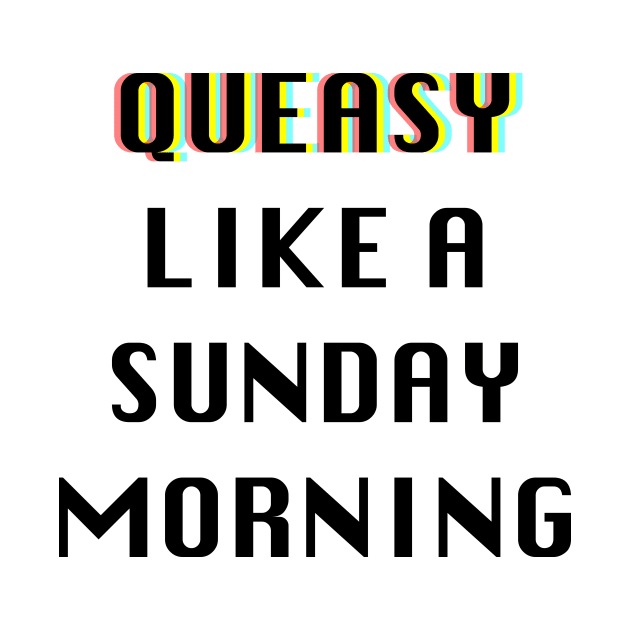 Queasy Like A Sunday Morning by DavidASmith