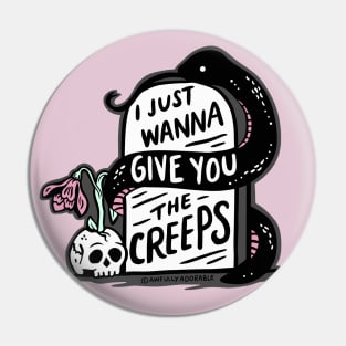 I Just Wanna Give You the Creeps Pin