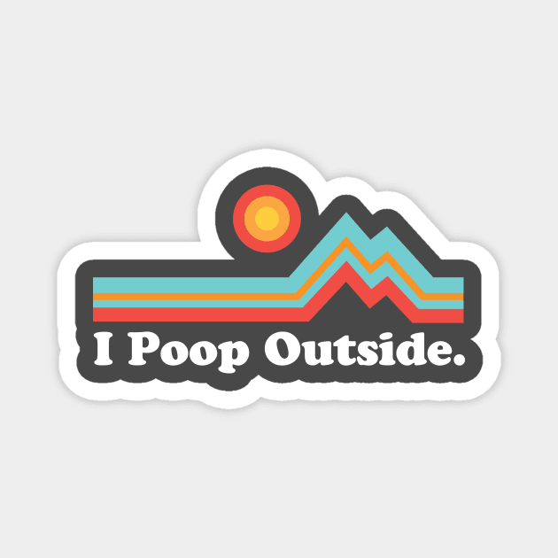 Funny Camping for Outdoorsman I Poop Outside Magnet by PodDesignShop