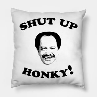 Shut Up Honky! Pillow