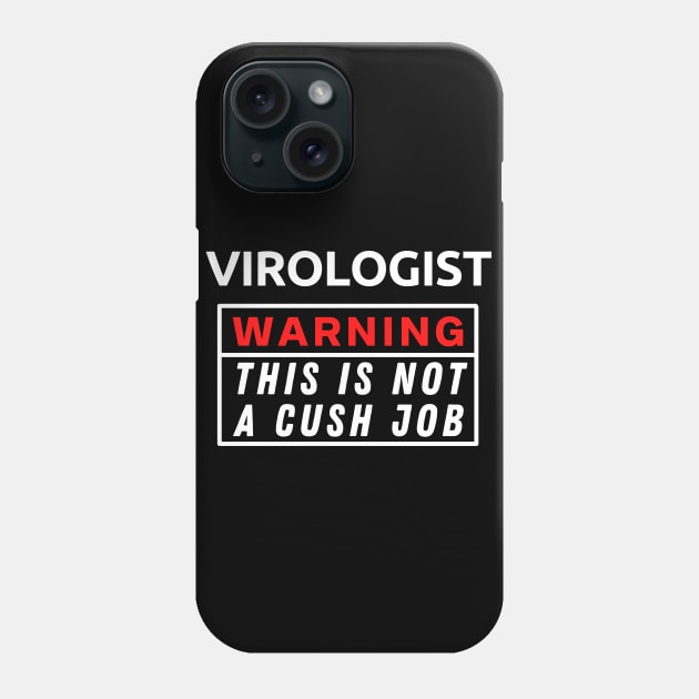 Virologist Warning This Is Not A Cush Job Phone Case by Science Puns