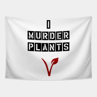 I MURDER PLANTS Tapestry