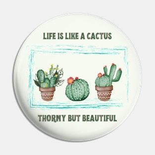 Life is like a cactus Pin