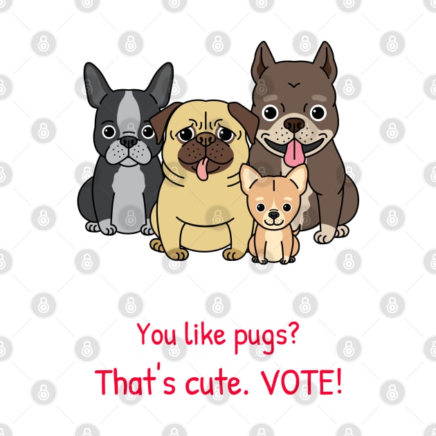 VOTE Cute Funny Pug Dog Election Artwork by Created by JR