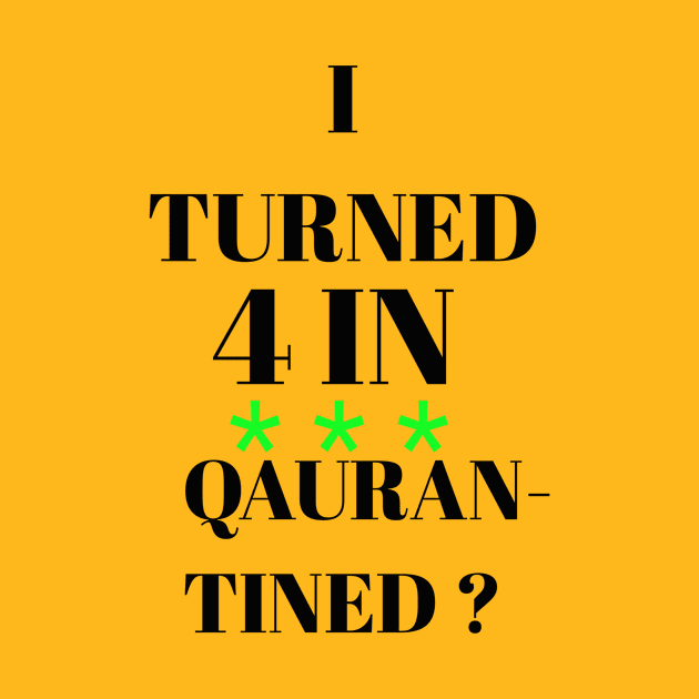 I turned 4 in quarantined? by Abdo Shop