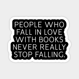 People Who Fall In Love With Books Never Really Stop Falling Magnet