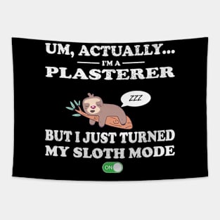 plasterer sloth mode on Tapestry
