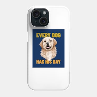 Every Dog Has His Day Phone Case