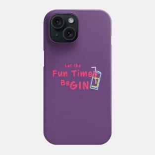 Let the fun times be gin! Phone Case