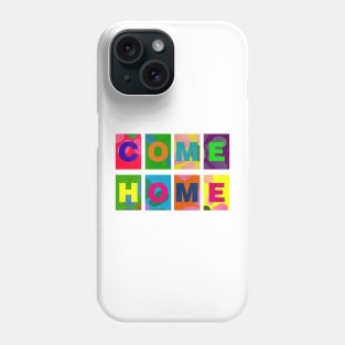 COME HOME Phone Case