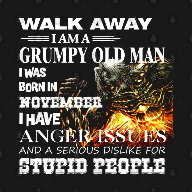 Discover Demon Warrior Walk away I Am Grumpy Old Man Born in November - Birthday - T-Shirt