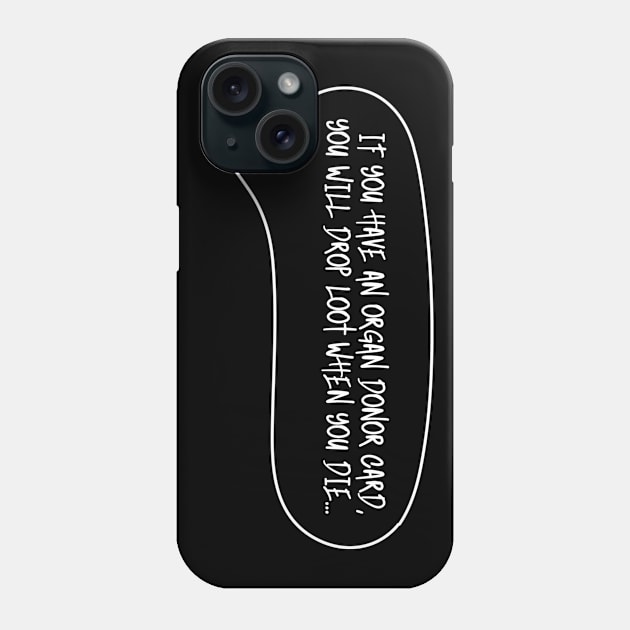 Funny Quotes - Organ Donor Quotes - Gamer Quotes Phone Case by Geometrico