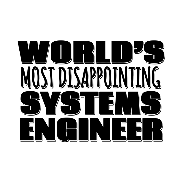 World's Most Disappointing Systems Engineer by Mookle