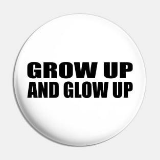 Grow up and glow up Pin