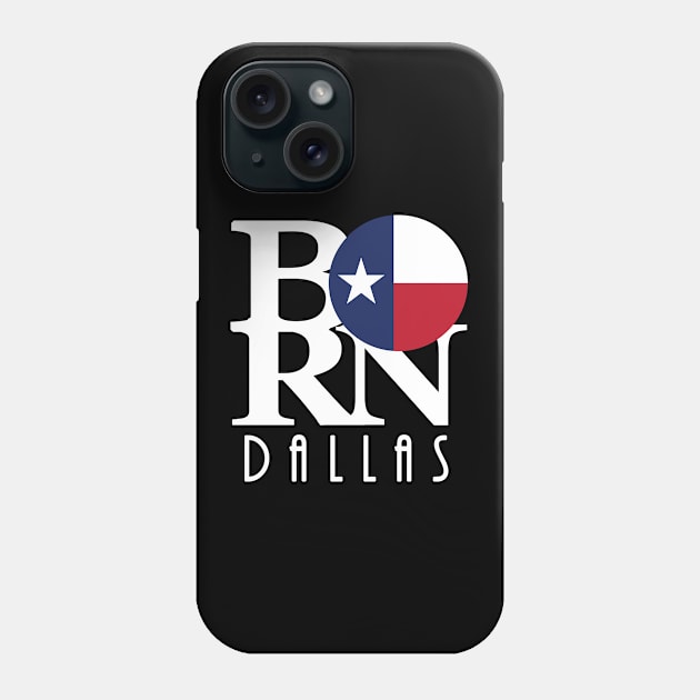 BORN Dallas Texas (white text) Phone Case by HometownTexas