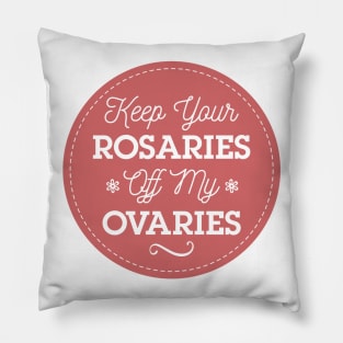 Keep Your Rosaries Off My Ovaries Feminist T-Shirt Pillow
