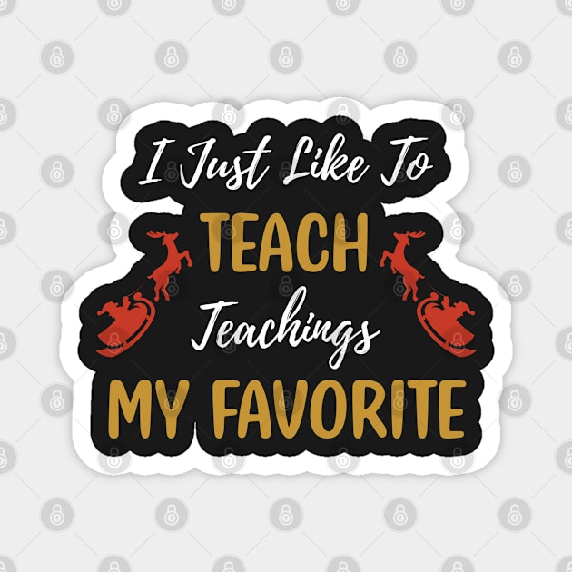 I Just Like to Teach Teachings My Favorite Teacher / Teacher Christmas Santa Deer Gift Magnet by WassilArt