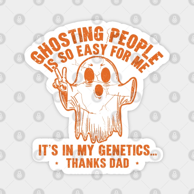 Ghosting People Is So Easy For Me It's In My Genetics Thanks Dad Magnet by JessArty