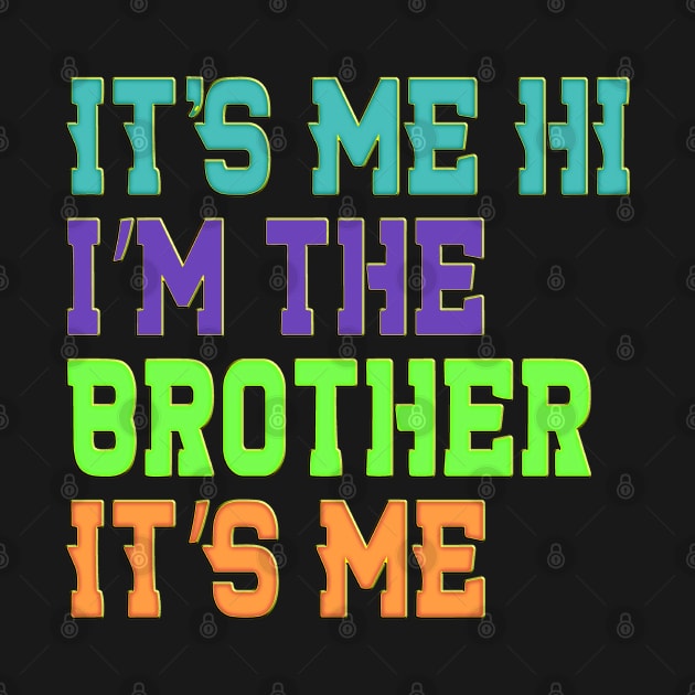 It's Me Hi I'm The Brother It's Me Funny Daddy Dad Brother by masterpiecesai