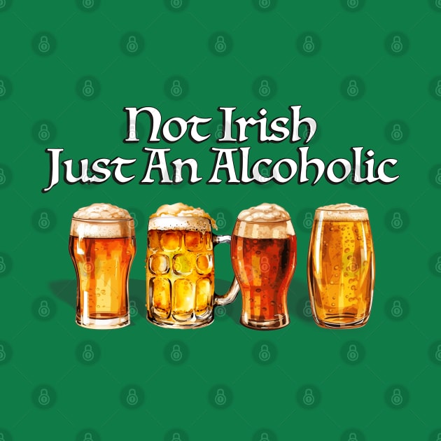 Not Irish Just An Alcoholic by KC Crafts & Creations