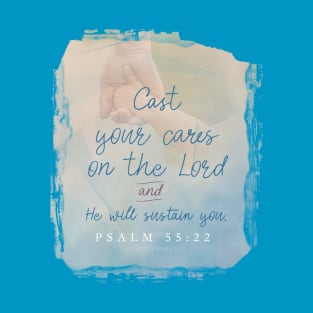 Cast all your cares upon the Lord and He will sustain you.  Psalm 55:22 | Christian Design T-Shirt