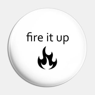 fire it up Pin