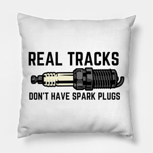 Real Tracks Don't Have Spark Plugs Pillow