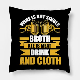 Wine Is But Single Broth ale Is Meat Drink And Cloth T Shirt For Women Men Pillow