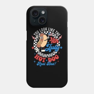 You Look Like The 4th Of July Makes Me Want A Hot Dog Real Bad, America, 4th of July,Independence Day, Patriotic Phone Case